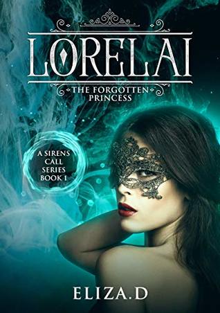 Read Online Lorelai: The Forgotten Princess (A Sirens Call Series Book 1) - Eliza. D file in ePub