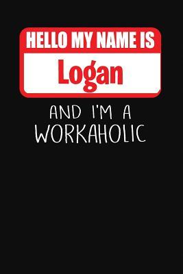 Download Hello My Name Is Logan: And I'm a Workaholic Lined Journal College Ruled Notebook Composition Book Diary - Mark Savage | ePub