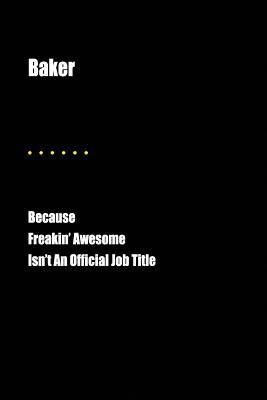 Read Online Baker Because Freakin' Awesome Isn't an Official Job Title: Blank Lined Journal - Jesse Cardone | ePub