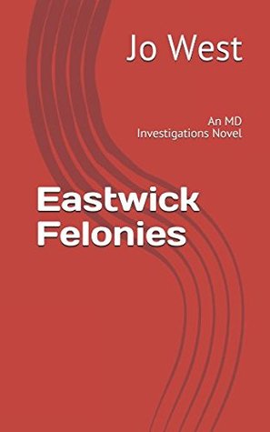 Download Eastwick Felonies: An MD Investigations Novel - Jo West file in PDF
