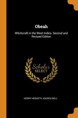 Read Obeah: Witchcraft in the West Indies. Second and Revised Edition; Second and Revised Edition - Henry Hesketh Joudou Bell file in ePub