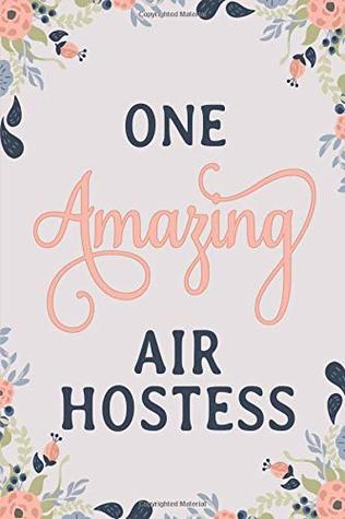 Download One Amazing Air Hostess: Air Hostess Notebook  Air Hostess Journal  Air Hostess workbook  Air Hostess Memories Journal -  | ePub