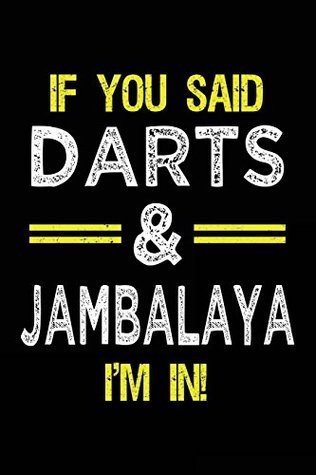 Read Online If You Said Darts & Jambalaya I'm In: Blank Lined Notebook Journal -  | ePub