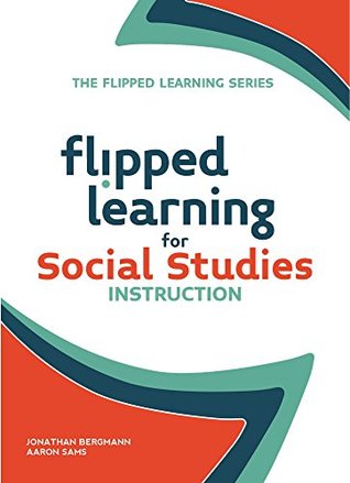 Read Online Flipped Learning for Social Studies Instruction - Jonathan Bergmann | PDF