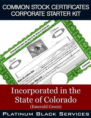 Read Common Stock Certificates Corporate Starter Kit: Incorporated in the State of Colorado (Emerald Green) - Platinum Black Services LLC | ePub