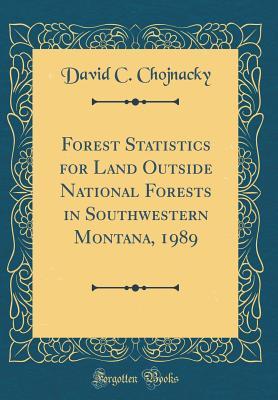Download Forest Statistics for Land Outside National Forests in Southwestern Montana, 1989 (Classic Reprint) - David C Chojnacky | PDF