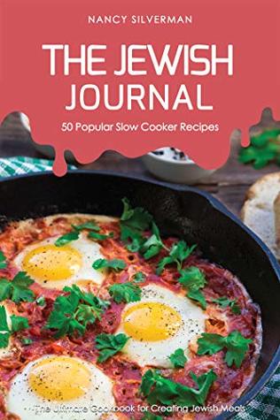 Full Download The Jewish Journal - 50 Popular Slow Cooker Recipes: The Ultimate Cookbook for Creating Jewish Meals - Nancy Silverman | ePub