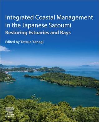 Read Online Integrated Coastal Management in the Japanese Satoumi: Restoring Estuaries and Bays - Tetsuo Yanagi | ePub