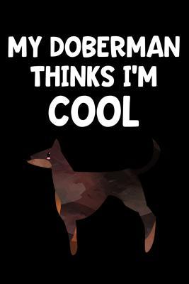 Read My Doberman Thinks I'm Cool: Lined Journal Notebook for Doberman Lovers, Pet Dog Owners, Animal Rescue -  file in PDF