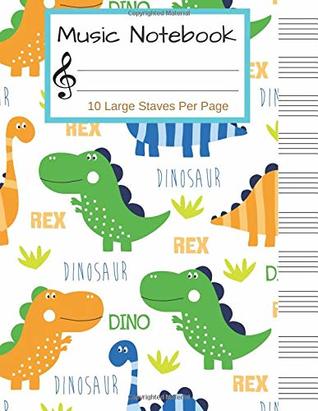 Full Download Music Notebook: Dinosaur Blank Sheet Music Notebook, Manuscript Paper, 130 Pages of Staff Paper, 10 Large Staves per Page (Mudsic is love) - Kristin Kelly file in ePub