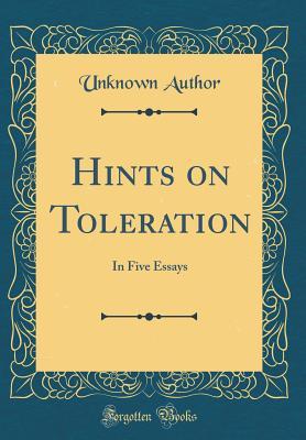 Read Online Hints on Toleration: In Five Essays (Classic Reprint) - Unknown | PDF
