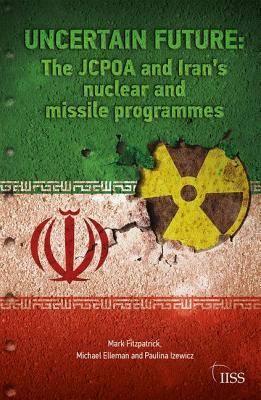 Read Uncertain Future: The Jcpoa and Iran's Nuclear and Missile Programmes - Mark Fitzpatrick | ePub