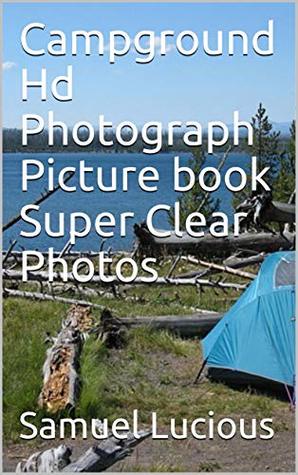 Full Download Campground Hd Photograph Picture book Super Clear Photos - Samuel Lucious | ePub