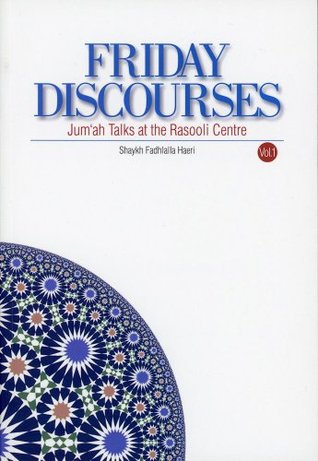 Read Friday Discourses - Volume 1: Friday Talks at the Rasooli Center - Shaykh Fadhlalla Haeri | ePub