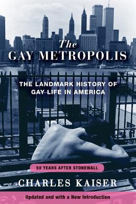 Full Download The Gay Metropolis: The Landmark History of Gay Life in America - Charles Kaiser file in ePub