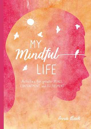 Read Online My Mindfulness Journal: Find peace, contentment, and fulfilment with this guide to living more mindfully - Anna Black file in ePub