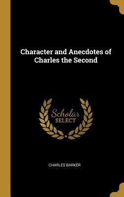 Read Online Character and Anecdotes of Charles the Second - Charles M.A. Barker file in PDF