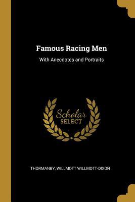 Download Famous Racing Men: With Anecdotes and Portraits - Thormanby Willmott Willmott-Dixon file in PDF