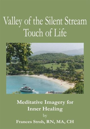 Download Valley of the Silent Stream Touch of Life: Meditative Imagery for Inner Healing - Frances Stroh | PDF
