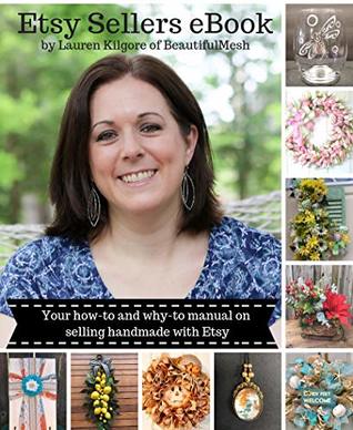 Download Etsy Sellers eBook: Your how-to and why-to manual on selling handmade with Etsy - Lauren Kilgore | ePub