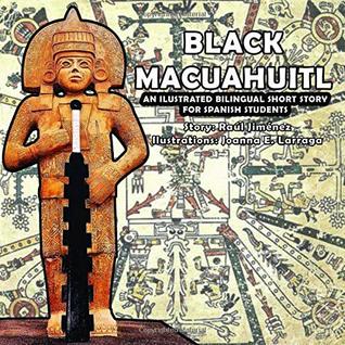 Download Black Macuahuitl: An ilustrated bilingual short story for spanish students. - Raul Jimenez | PDF
