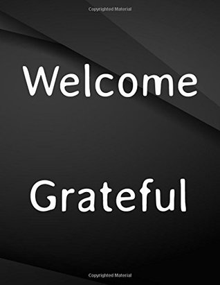 Full Download Welcome Grateful.: Welcome Grateful Drawings Jottings Black Background White Text Design Lined Notebook - Large 8.5 x 11 inches - 110 Pages notebooks and journals, for Minimal Design, Sketching - The Lights Hunter | ePub