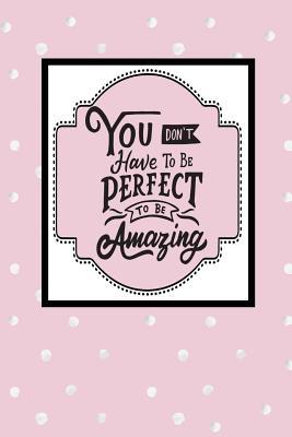 Read You Don't Have to Be Perfect to Be Amazing: Dot Grid Bullet Planner for Busy Moms. Turn Your Chaos Into Calm. Pink with Dots - My Calm From Chaos | PDF
