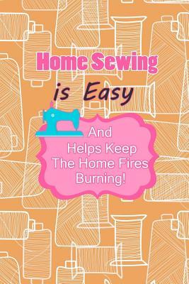 Download Home Sewing Is Easy and Helps Keep the Home Fires Burning: Blank Lined Notebook Journal Diary Composition Notepad 120 Pages 6x9 Paperback ( Sewing ) Thread - Sharon Pearson M | ePub