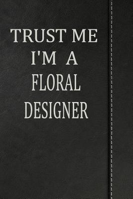 Read Online Trust Me I'm a Floral Designer: Blood Sugar Diet Diary Journal Notebook 120 Pages 6x9 -  file in ePub