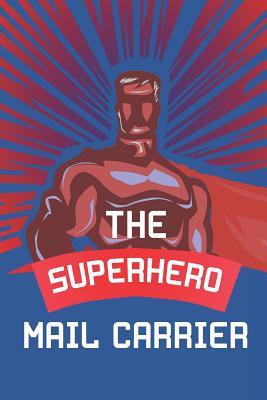 Read Online The Superhero Mail Carrier: Notebook, Planner or Journal - Size 6 X 9 - 110 Lined Pages - Office Equipment - Great Gift Idea for Christmas or Birthday for a Mail Carrier -  | PDF