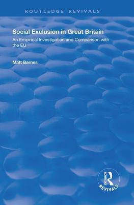 Download Social Exclusion in Great Britain: An Empirical Investigation and Comparison with the Eu - Matt Barnes | PDF