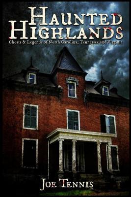 Download Haunted Highlands: Ghosts & Legends of North Carolina, Tennessee, and Virginia - Joe Tennis file in ePub