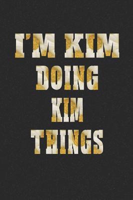 Read I'm Kim Doing Kim Things: First Name Funny Sayings Personalized Customized Names Women Girl Mother's Day Gift Notebook Journal -  file in PDF