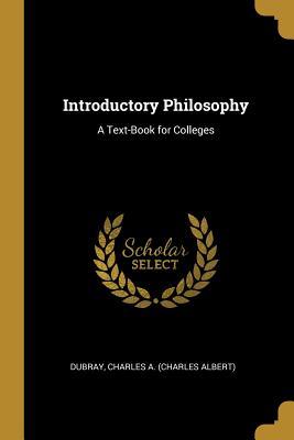 Full Download Introductory Philosophy: A Text-Book for Colleges - Dubray Charles a (Charles Albert) | PDF