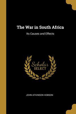 Read Online The War in South Africa: Its Causes and Effects - John Atkinson Hobson file in PDF