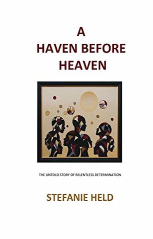 Read Online A Haven Before Heaven: The Untold Story of Relentless Determination - Stefanie Held file in ePub
