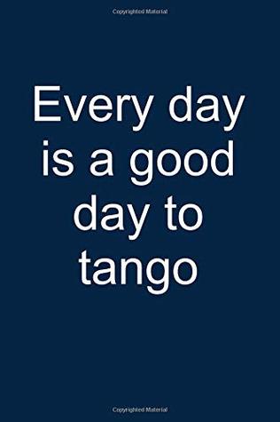 Full Download Tango Every Day: Notebook for Tango Dancer Tango Dance-R Dancing Wear 6x9 Lined with Lines - Tiberius Tangoheroe | ePub
