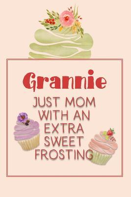Full Download Grannie Just Mom with an Extra Sweet Frosting: Personalized Notebook for the Sweetest Woman You Know -  file in PDF