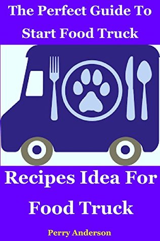 Full Download The Perfect Guide to Start Food Truck Business: Recipes idea for food truck - Perry Anderson (non historian) file in PDF