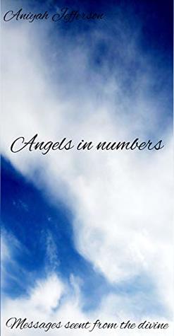 Read Online Angels In Numbers: Messages sent from the divine - Aniyah Jefferson | PDF
