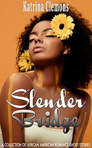 Read Slender Bridge: A Collection of African American Romance Short Stories - Katrina Clemons file in PDF