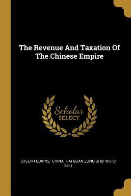 Download The Revenue and Taxation of the Chinese Empire - Joseph Edkins file in PDF