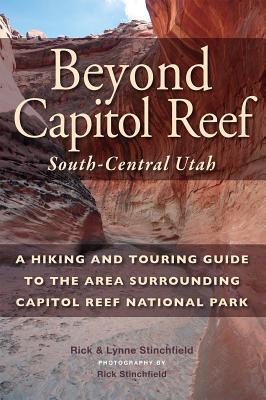 Read Online Beyond Capital Reef: South-Central Utah: A Hiking and Touring Guide to the Area Surrounding Capitol Reef National Park - Rick Stinchfield file in PDF