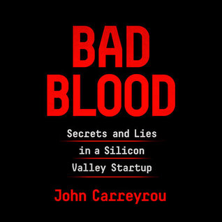 Read Online Bad Blood: Secrets and Lies in a Silicon Valley Startup - John Carreyrou | ePub
