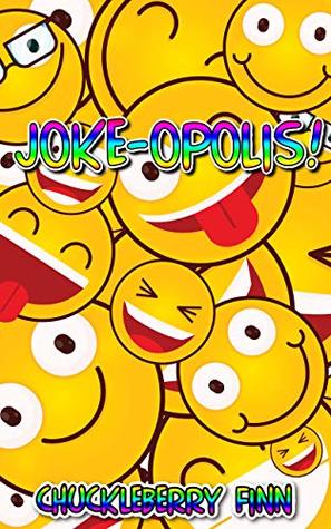 Read Joke-opolis!: A crazy collection of puns, one-liners, blonde jokes, dad jokes, marriage jokes, lawyer jokes, mother-in-law jokes and much more (Jokeopolis Book 1) - Chuckleberry Finn file in PDF