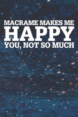 Read Macrame Makes Me Happy You, Not So Much: Blank Lined Notebook Journal With Abstract Blue Oil Painting Art Background - Happi Publishing | PDF