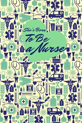 Read She's Born To Be a Nurse: (6x9) Journal, 100 Pages Ruled, gift for graduation, college, high school, Funny congratulatory diary for your favorite graduate students - Notes Press file in ePub