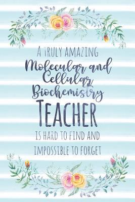Read Online A Truly Amazing Molecular And Cellular Biochemistry Teacher Is Hard to Find and Impossible to Forget: Blank Lined Notebook for Teachers - Blue Watercolor Floral - Kimberly Arington | PDF