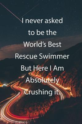 Read I never asked to be the World's Best Rescue Swimmer But Here I Am Absolutely Crushing it.: Blank Lined Notebook Journal With Awesome Car Lights, Mountains and Highway Background - Claykay Publishing file in PDF