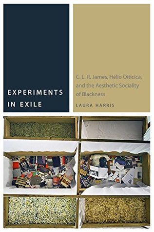 Read Experiments in Exile: C. L. R. James, Hélio Oiticica, and the Aesthetic Sociality of Blackness (Commonalities) - Laura Harris | ePub